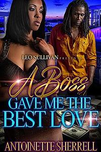 A Boss Gave Me the Best Love by Antoinette Sherell