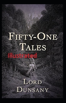 Fifty-One Tales Illustrated by Lord Dunsany