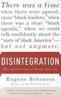 Disintegration: The Splintering of Black America by Eugene Robinson