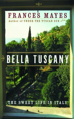 Bella Tuscany: The Sweet Life in Italy by Frances Mayes, Janet Pedersen