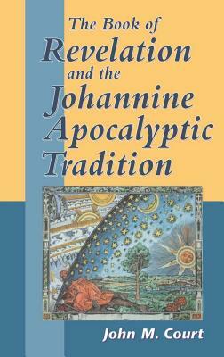 The Book of Revelation and the Johannine Apocalyptic Tradition by John M. Court