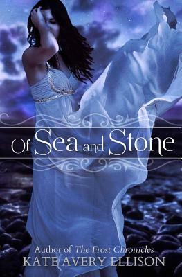 Of Sea and Stone by Kate Avery Ellison