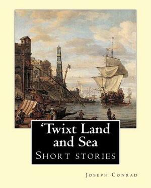 'Twixt Land and Sea, By Joseph Conrad: Short stories by Joseph Conrad