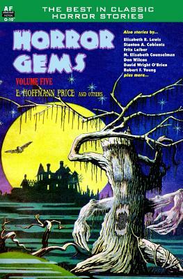 Horror Gems, Volume Five, E. Hoffmann Price and others by Mary Elizabeth Counselman, Fritz Leiber, Stanton A. Coblentz