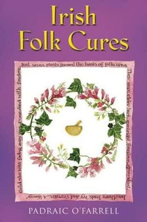 Irish Folk Cures by Padraic O'Farrell