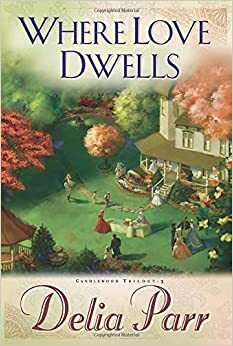 Where Love Dwells by Delia Parr