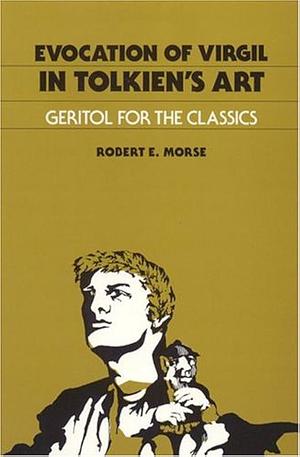 Evocation of Virgil in Tolkien's Art: Geritol for the Classics by Robert E. Morse