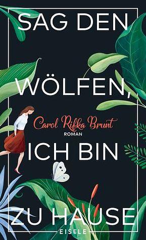 Sag den Wölfen, ich bin zu Hause by Carol Rifka Brunt