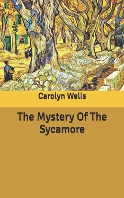 The Mystery Of The Sycamore by Carolyn Wells