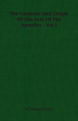 The Contents and Origin of the Acts of the Apostles - Vol I by Edward Zeller