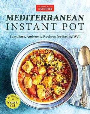 Mediterranean Instant Pot: Easy, Inspired Meals for Eating Well by America's Test Kitchen