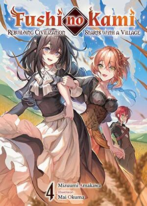 Fushi no Kami: Rebuilding Civilization Starts With a Village Volume 4 by Mizuumi Amakawa