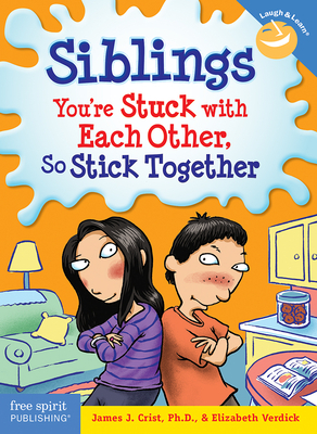 Siblings: You're Stuck with Each Other, So Stick Together by Elizabeth Verdick, James J. Crist