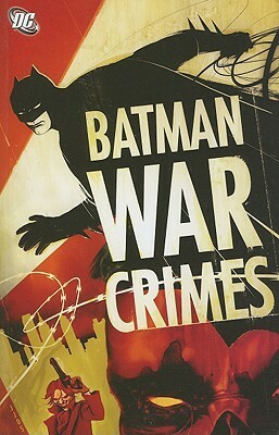 Batman: War Crimes by Pete Woods, Bruce Jones, Devin Grayson, Will Pfeifer, Andersen Gabrych, Giuseppe Camuncoli, Bill Willingham