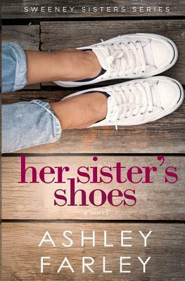 Her Sister's Shoes by Ashley H. Farley