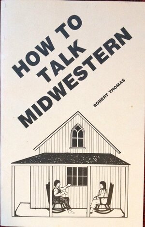 How to Talk Midwestern by Robert Thomas