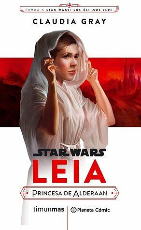 Star Wars Episodio VIII, Leia Princesa de Alderaan by Claudia Gray