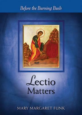 Lectio Matters: Before the Burning Bush by Mary Margaret Funk