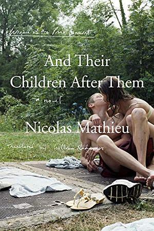 And Their Children After Them: A Novel by Nicolas Mathieu