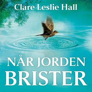 Når jorden brister by Clare Leslie Hall