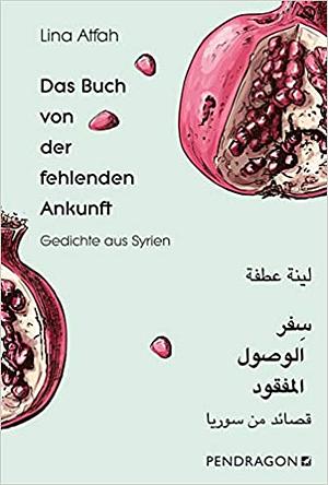 Das Buch von der fehlenden Ankunft by Lina Atfah