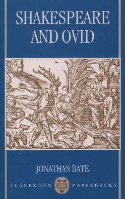Shakespeare and Ovid by Jonathan Bate