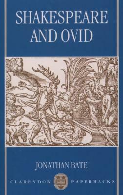 Shakespeare and Ovid by Jonathan Bate