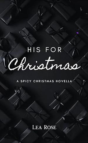 His For Christmas by Lea Rose