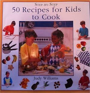 50 Recipes for Kids to Cook by Judy Williams