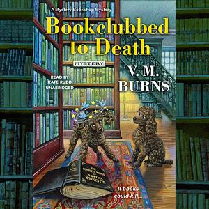 Bookclubbed to Death: Mystery Bookshop, Book 8 by V.M. Burns, V.M. Burns