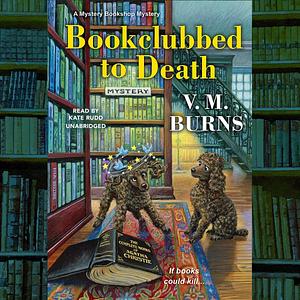 Bookclubbed to Death: Mystery Bookshop, Book 8 by V.M. Burns, V.M. Burns