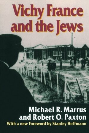 Vichy France and the Jews by Michael R. Marrus