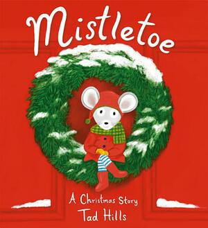 Mistletoe: A Christmas Story by Tad Hills
