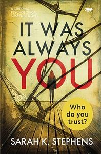 It Was Always You: a gripping psychological suspense novel by Sarah K. Stephens