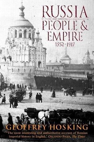 Russia: People and Empire: 1552–1917 by Geoffrey Hosking, Geoffrey Hosking