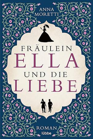 Fräulein Ella und die Liebe: Roman by Anna Moretti