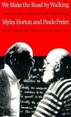 We Make the Road by Walking: Conversations on Education and Social Change by Paulo Freire, Myles Horton