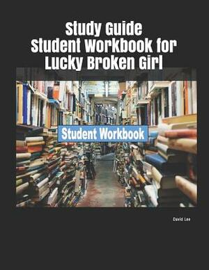 Study Guide Student Workbook for Lucky Broken Girl by David Lee