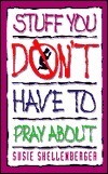 Stuff You Don't Have to Pray about by Susie Shellenberger