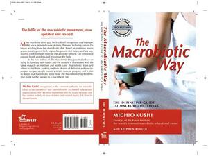 The Macrobiotic Way: The Complete Macrobiotic Lifestyle Book by Stephen Blauer, Michio Kushi, Wendy Esko