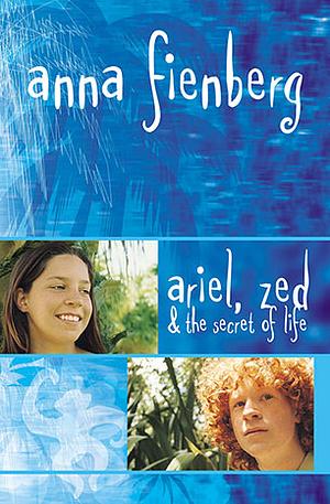 Ariel, Zed and the Secret of Life by Anna Fienberg