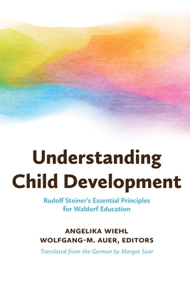 Understanding Child Development: Rudolf Steiner's Essential Principles for Waldorf Education by 