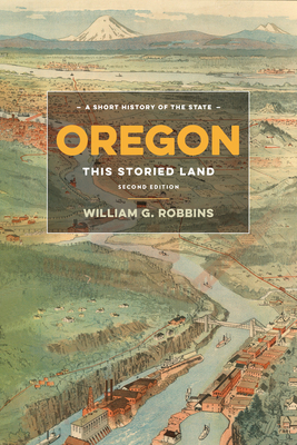 Oregon: This Storied Land by William G. Robbins