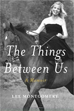 The Things Between Us: A Memoir by Lee Montgomery