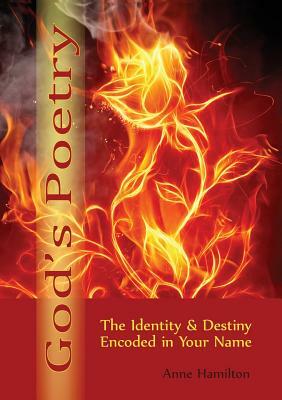 God's Poetry: The Identity and Destiny Encoded in Your Name by Anne Hamilton