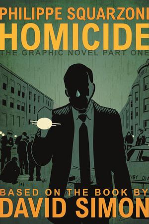 Homicide: The Graphic Novel, Part One by Philippe Squarzoni, David Simon