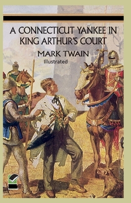 A Connecticut Yankee in King Arthur's Court Illustrated by Mark Twain