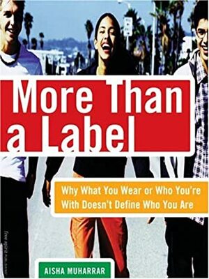 More Than a Label: Why What You Wear and Who You're With Doesn't Define Who You Are by Aisha Muharrar