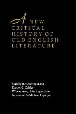 A New Critical History of Old English Literature by Daniel G. Calder, Stanley B. Greenfield