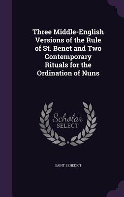 Three Middle-English Versions of the Rule of St. Benet and Two Contemporary Rituals for the Ordination of Nuns by Benedict of Nursia